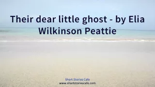 Their Dear Little Ghost   by Elia Wilkinson Peattie