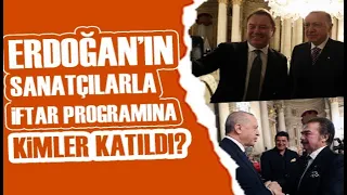 Cumhurbaşkanı Erdoğan, sanatçılarla iftar yemeğinde buluştu! İşte davete katılan ünlü isimler