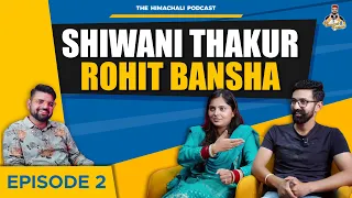 The Himachali Podcast | Episode 02 |  @ShiwaniThakur | Rohit Bansha