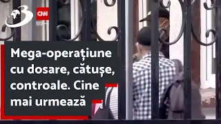 Mega-operațiune cu dosare, cătușe, controale. Cine mai urmează