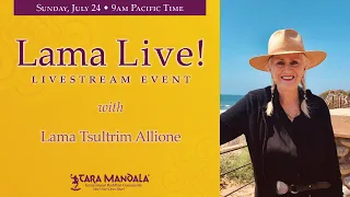 Lama Live! July 24, 2022 with Lama Tsultrim Allione