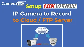 How to Configure Hikvision Network IP Camera to Record to FTP Server/Cloud Storage (Setup Guide)