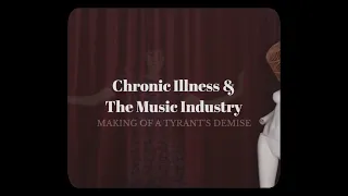 Chronic Illness & The Music Industry - Making Of A Tyrant's Demise