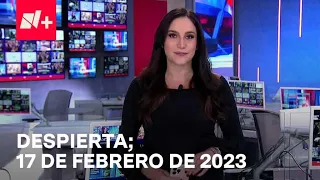 Despierta | Programa Completo 17 de febrero de 2023