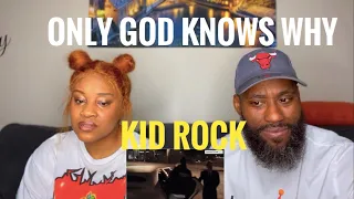 THIS WAS AMAZING!! KID ROCK- ONLY GOD KNOWS WHY (REACTION)