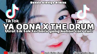 DJ YA ODNA X THE DRUM VIRAL TIK TOK YANG KALIAN CARI CARI