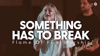 Something has to break | Flame Of Fire Worship