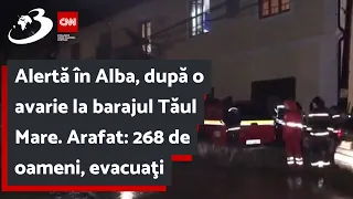 Alertă în Alba, după o avarie la barajul Tăul Mare. Arafat: 268 de oameni, evacuaţi