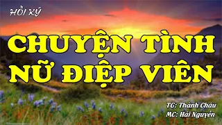 CHUYỆN TÌNH NỮ ĐIỆP VIÊN | Hồi Ức Miền Nam | Hồi Ký Miền Nam