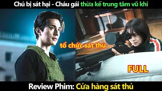 [Review Phim] Cửa hàng sát thủ Tập 1-8 (FULL)  | Chú bị sát hại cháu gái thừa kế trung tâm vũ khí