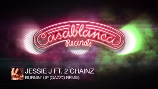 Jessie J Ft. 2 Chainz - Burnin' Up (Gazzo Remix) [Available Now]