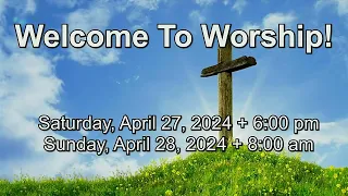 April 28th, 2024 - 8 A.M. Worship Service