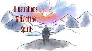 Seminar Illustrations: Gifts of the Spirit 032919: Giftings. Humbleness. Tongues. Faith