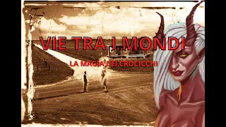 VIE TRA I MONDI - La magia dei crocicchi