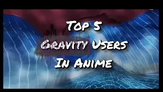 Top 5 Gravity Users in Anime