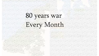 Eighty Years' War (1568 – 1648) Every Month