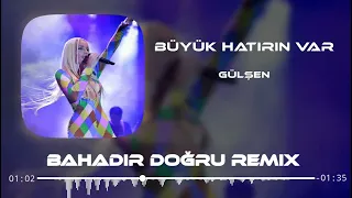 Gülşen - Büyük Hatırın Var ( Bahadır Doğru Remix )