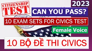 10 Exam Sets for Civics Test - 10 BỘ ĐỀ thi thử 100 Câu Quốc Tịch Mỹ 2023 (giọng Nữ)