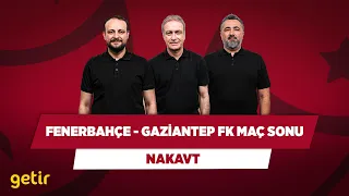 Fenerbahçe - Gaziantep FK Maç Sonu | Onur Tuğrul & Önder Özen & Serdar Ali Çelikler | Nakavt