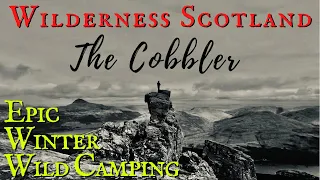 SCOTTISH WILDERNESS - WINTER WILD CAMPING The Cobbler Summit Solo Scotland UK