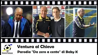 Ventura al Chievo - PARODIA "DA ZERO A CENTO" DI BABY K