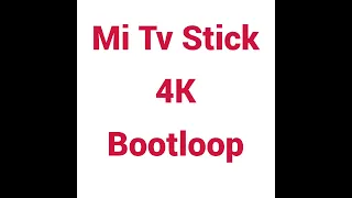 Mi tv stick 4k bootloop