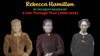 Rebecca Hamilton - A Life Through Time (1865-1930)