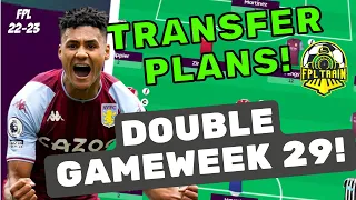 FPL TRANSFER PLANS! | DOUBLE GAMEWEEK 29 | Fantasy Premier League 2022/23