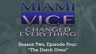 Miami Vice Changed Everything S02E04: The Dutch Oven