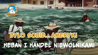 Byly-sobie-Ameryki... 21 Heban i handel niewolnikami