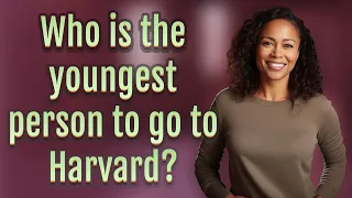 Who is the youngest person to go to Harvard?