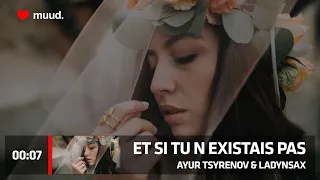 AYUR TSYRENOV & LADYNSAX REMIX - ET SI TU N EXISTAIS PAS