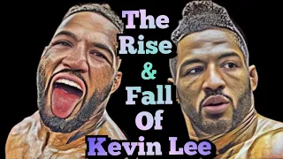 The Rise & Fall Of Kevin Lee