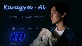 Dimash Kudaibergen│Karagym-Ai [Version 1]║Димаш Кудайберген│Карагым-Ай (8D Audio)