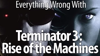 Everything Wrong With Terminator 3: Rise of the Machines