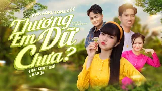 THƯƠNG EM DỮ CHƯA - KARAOKE TONE GỐC | THÁI KHIẾT LINH x HÀO JK | Thương em chín đợi mười chờ...