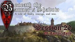 Beneath the Banner's Shadow (D&D 5E): Episode XX {Of Fate or Faith}