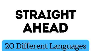 Straight Ahead in 20 Different Languages