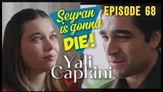 Yali Capkini episode 68 | Seyran is gonna die!