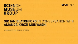 Sir Ian Blatchford In conversation with Amanda Khozi Mukwashi - A Science Museum Group Open Talk