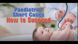 How to Succeed - Paediatrics Short Cases