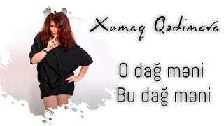 Xumar Qədimova — O Dağ Məni, Bu Dağ Məni