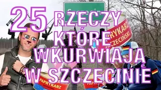 25 RZECZY, KTÓRE WKURWIAJĄ W SZCZECINIE