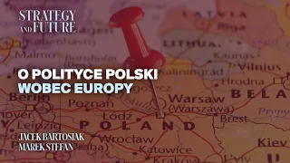 Jacek Bartosiak i Marek Stefan rozmawiają o polityce Polski wobec Europy.