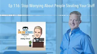 Ep 116: Stop Worrying About People Stealing Your Stuff