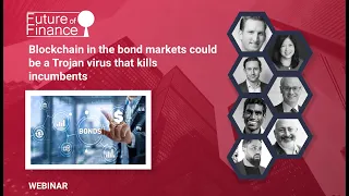 Blockchain in the bond markets could be a Trojan virus that kills incumbents