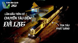 YDL #251: Lần đầu có chuyến tàu đêm Đà Lạt - Trại Mát ngắm cảnh bao mê | Yêu Máy Bay