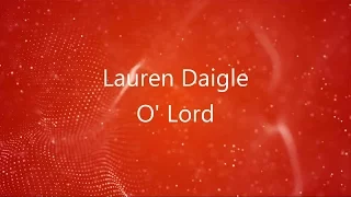 O' Lord - Lauren Daigle [lyrics] HD