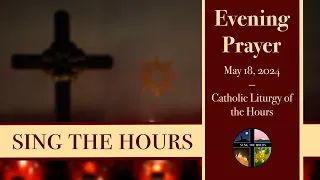 5.18.24 Vespers I, Saturday Evening Prayer of the Liturgy of the Hours