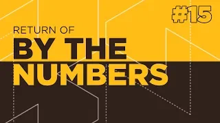 Return of By The Numbers #15